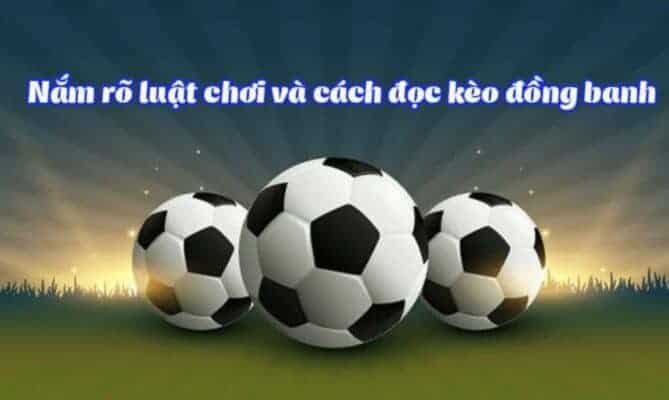 Bí kíp chơi kèo đồng banh dễ về bờ