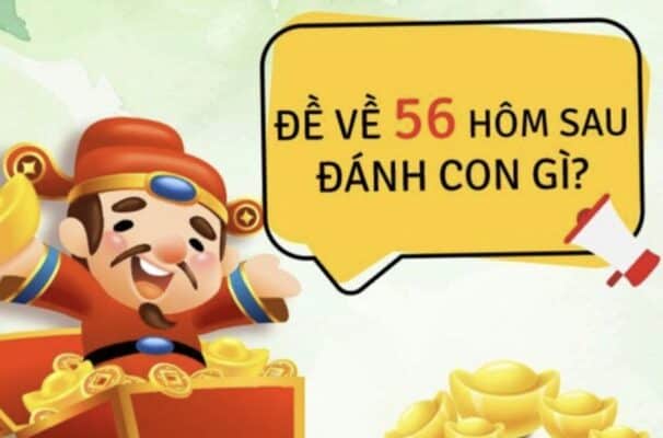 Đề về 56 hôm sau đánh con gì
