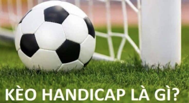 Kèo Handicap là gì