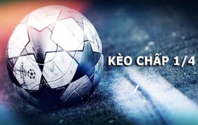 Kèo chấp 1/4 là gì