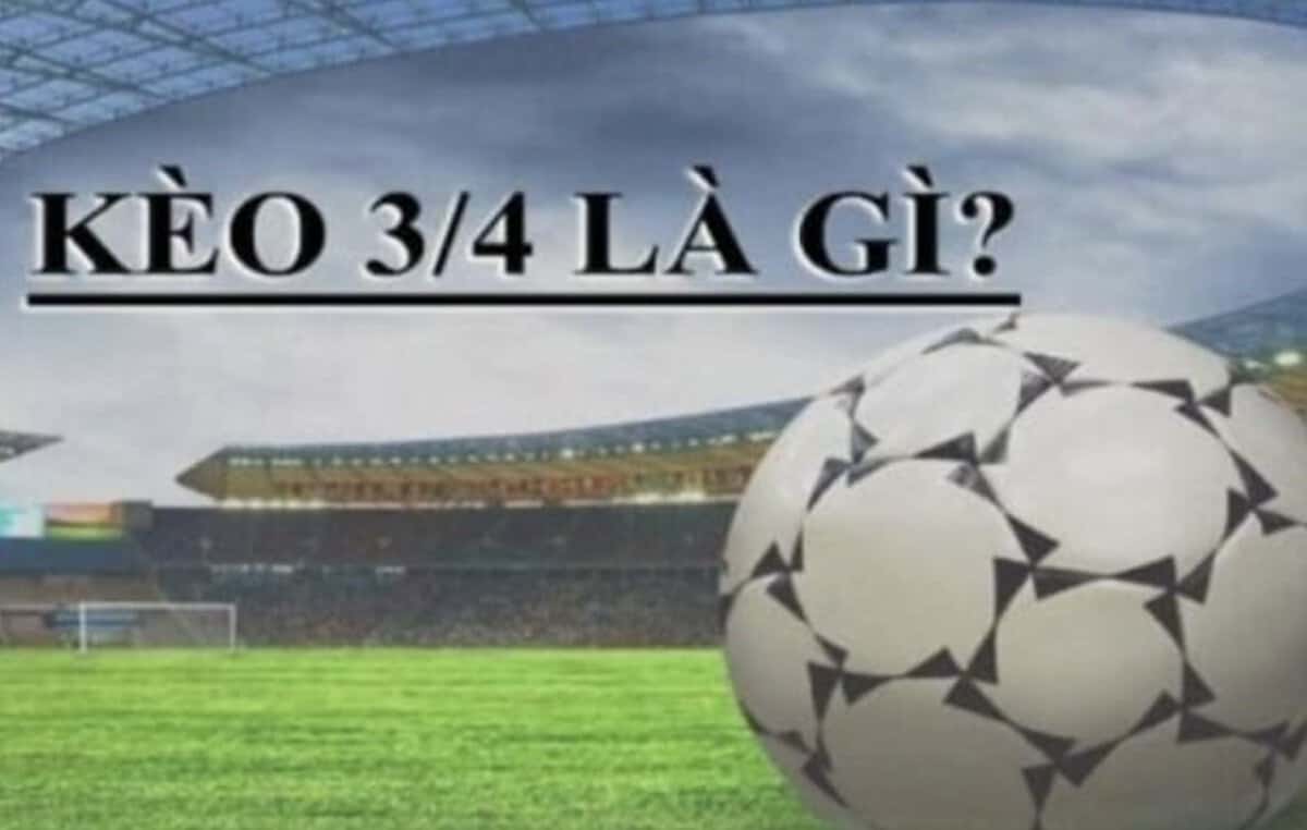Kèo chấp 3/4 là gì