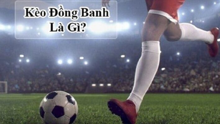 Kèo đồng banh là gì