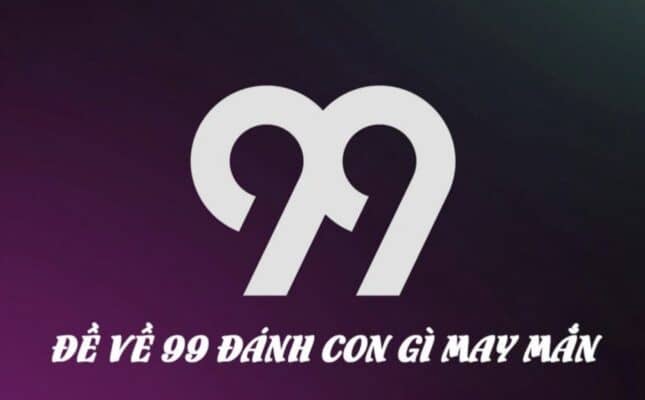 đề về 99 hôm sau đánh con gì