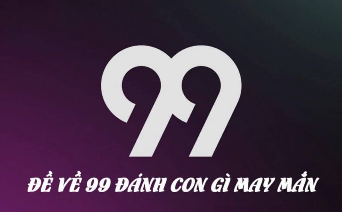 đề về 99 hôm sau đánh con gì